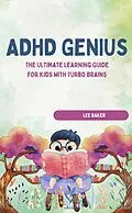 E-Book (epub) ADHD GENIUS! The Ultimate Learning Guide for Kids with Turbo Brains von LEE BAKER LEE BAKER