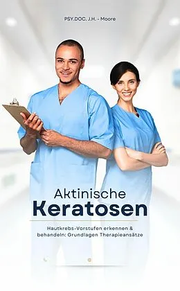 E-Book (epub) Aktinische Keratosen - Hautkrebs-Vorstufen erkennen &amp; behandeln: Die neuesten Therapieansätze ? von PSY.DOC. J.H. - Moore PSY.DOC. J.H. - Moore