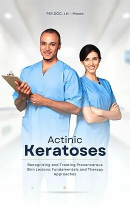 E-Book (epub) Actinic Keratoses - Recognizing and Treating Precancerous Skin Lesions: Fundamentals and Therapy Approaches von PSY.DOC. J.H. - Moore PSY.DOC. J.H. - Moore