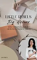 E-Book (epub) Little Rebels, Big Heroes - How Challenging Children Grow into Confident Adults von DOC.M.KEN DOC.M.KEN