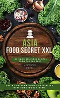E-Book (epub) Asia-Food Secret XXL 150 Damn Delicious Recipes from the Far East von JK JASONS MOORE JK JASONS MOORE