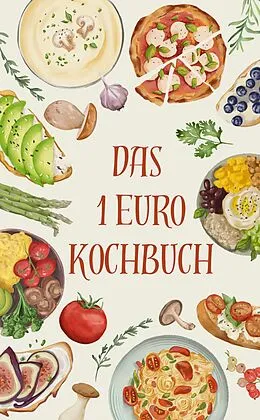 E-Book (epub) Das 1-EURO-Kochbuch: Spar dir den Stress, nicht den Geschmack von K.W. Garcia K.W. Garcia