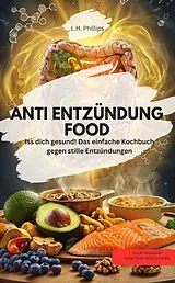 E-Book (epub) ANTI ENTZÜNDUNG FOOD Iss dich gesund! Das einfache Kochbuch gegen stille Entzündungen' von L.H. Phillips L.H. Phillips