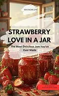 E-Book (epub) STRAWBERRY LOVE IN A JAR - The Most Delicious Jam You've Ever Made von M.K.NOWLEN M.K.NOWLEN