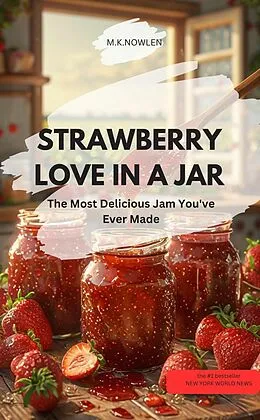 E-Book (epub) STRAWBERRY LOVE IN A JAR - The Most Delicious Jam You've Ever Made von M.K.NOWLEN M.K.NOWLEN
