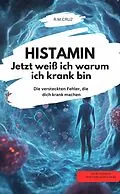 E-Book (epub) HISTAMIN- Jetzt weiß ich warum ich krank bin Die versteckten Fehler, die dich krank machen von R.M.CRUZ R.M.CRUZ