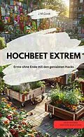 E-Book (epub) HOCHBEET EXTREM Ernte ohne Ende mit den genialsten Hacks von J.M.Cook J.M.Cook