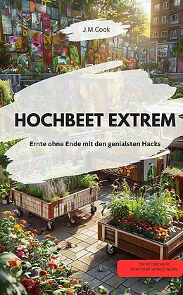 E-Book (epub) HOCHBEET EXTREM Ernte ohne Ende mit den genialsten Hacks von J.M.Cook J.M.Cook