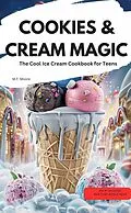 E-Book (epub) COOKIES & CREAM MAGIC - The Cool Ice Cream Cookbook for Teens von M.F. Moore M.F. Moore
