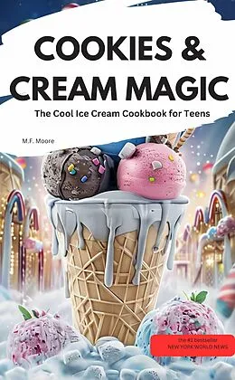 E-Book (epub) COOKIES & CREAM MAGIC - The Cool Ice Cream Cookbook for Teens von M.F. Moore M.F. Moore