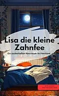 E-Book (epub) Lisa die kleine Zahnfee Ein zauberhaftes Abenteuer im Feenland von J.Bayyley J.Bayyley