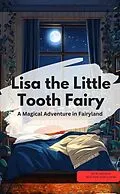 E-Book (epub) Lisa, the Little Tooth Fairy - A Magical Adventure in Fairyland von J.Bayyley J.Bayyley