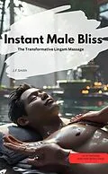 E-Book (epub) Instant Male Bliss: The Transformative Lingam Massage von J.F.Smith J.F.Smith