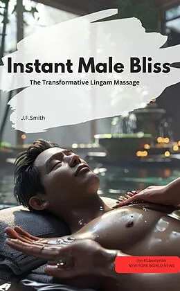 E-Book (epub) Instant Male Bliss: The Transformative Lingam Massage von J.F.Smith J.F.Smith