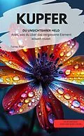 E-Book (epub) KUPFER DU UNSICHTBARER HELD Alles, was du über das vergessene Element wissen musst von Torres Fran Torres Fran