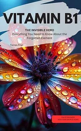 E-Book (epub) VITAMIN B1 YOU INVISIBLE HERO Everything You Need to Know About the Forgotten Element von Torres Fran Torres Fran