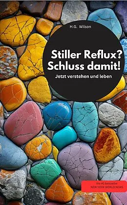 E-Book (epub) Stiller Reflux? Schluss damit! Jetzt verstehen und leben von H.G. Wilson H.G. Wilson