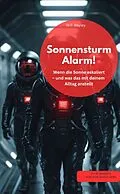 E-Book (epub) Sonnensturm-Alarm! Wenn die Sonne eskaliert - und was das mit deinem Alltag anstellt von M.F. Bayley M.F. Bayley