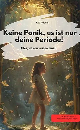E-Book (epub) Keine Panik, es ist nur deine Periode! Alles, was du wissen musst von K.W Adams K.W Adams