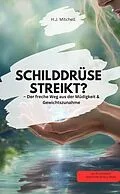 E-Book (epub) SCHILDDRÜSE STREIKT? - Der freche Weg aus der Müdigkeit &amp; Gewichtszunahme! von H.J. Mitchell H.J. Mitchell