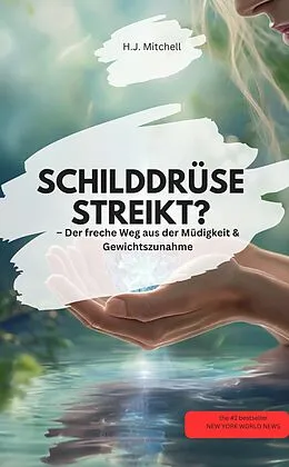 E-Book (epub) SCHILDDRÜSE STREIKT? - Der freche Weg aus der Müdigkeit &amp; Gewichtszunahme! von H.J. Mitchell H.J. Mitchell