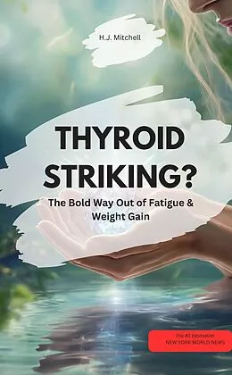 E-Book (epub) THYROID STRIKING? - The Bold Way Out of Fatigue &amp; Weight Gain! von H.J. Mitchell H.J. Mitchell