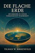 E-Book (epub) Die Flache Erde von Tilmann W. Birkenfeld