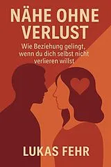 E-Book (epub) Nähe ohne Verlust - Wie Beziehung gelingt, wenn du dich selbst nicht verlieren willst von Lukas Fehr