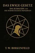 E-Book (epub) Das Ewige Gesetz - Das Kybalion und die hermetischen Prinzipien von Tilman W. Birkenfeld