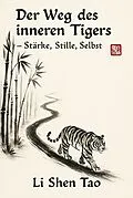 E-Book (epub) Der Weg des inneren Tigers - Stärke, Stille, Selbst von Li Shen Tao