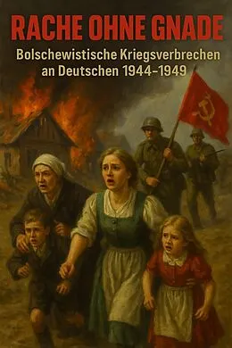 E-Book (epub) Rache ohne Gnade - Bolschewistische Kriegsverbrechen an Deutschen 1944-1949 von Dr. Markus Steinberg