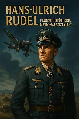 E-Book (epub) Hans-Ulrich Rudel - Flugzeugführer, Nationalsozialist von Dr. Markus Steinberg