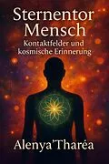E-Book (epub) Sternentor Mensch - Kontaktfelder und kosmische Erinnerung von Alenya Tharea