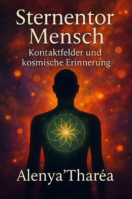 E-Book (epub) Sternentor Mensch - Kontaktfelder und kosmische Erinnerung von Alenya Tharea