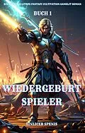 E-Book (epub) Wiedergeburt Spieler:Ein Epischer LitRPG Fantasy Cultivation Gamelit Roman(Buch 1) von Zinlicer Spenis