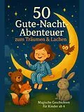 E-Book (epub) 50 Gute-Nacht-Abenteuer zum Träumen &amp; Lachen - Magische Geschichten für Kinder ab 4 von Thomas Kastner