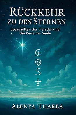 E-Book (epub) Rückkehr zu den Sternen - Botschaften der Plejader und die Reise der Seele von Alenya Tharea