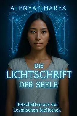 E-Book (epub) Die Lichtschrift der Seele - Botschaften aus der kosmischen Bibliothek von Alenya Tharea