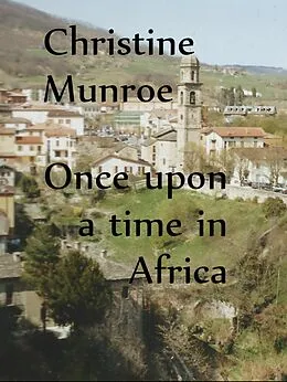 E-Book (epub) Once Upon A Time In Africa von Christine Munroe