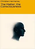 E-Book (epub) The Matter, the Consciousness von Christian Hermenau