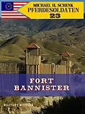 E-Book (epub) Pferdesoldaten 23 - Fort Bannister von Michael Schenk