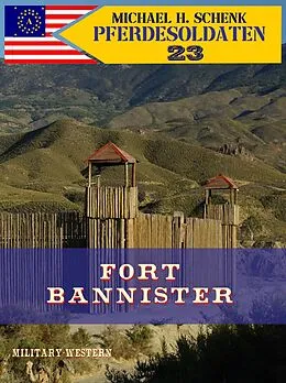 E-Book (epub) Pferdesoldaten 23 - Fort Bannister von Michael Schenk