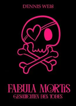 E-Book (epub) Fabula Mortis- Geschichten des Todes von Dennis Weiß
