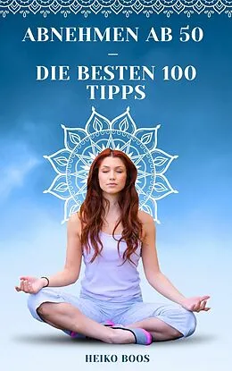 E-Book (epub) Abnehmen ab 50 - die besten 100 Tipps von Heiko Boos