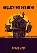 E-Book (epub) Neulich bei der Hexe von Dennis Weiß
