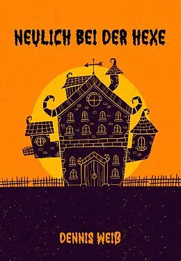 E-Book (epub) Neulich bei der Hexe von Dennis Weiß
