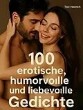 E-Book (epub) 100 erotische, humorvolle und liebevolle Gedichte von Toni Heinrich
