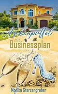 E-Book (epub) Aschenputtel mit Businessplan von Monika Starzengruber