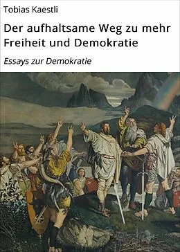 E-Book (epub) Der aufhaltsame Weg zu mehr Freiheit und Demokratie von Tobias Kaestli