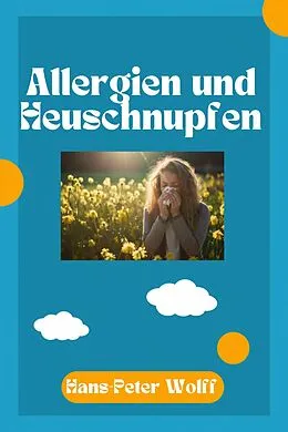 E-Book (epub) Allergien und Heuschnupfen von Hans-Peter Wolff